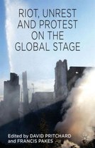 Riot Unrest and Protest on the Global Stage