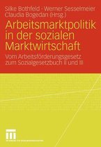 Arbeitsmarktpolitik in Der Sozialen Marktwirtschaft: Vom Arbeitsf Rderungsgesetz Zum Sozialgesetzbuch II Und III