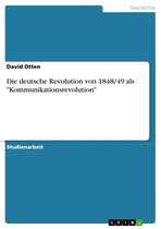 Die deutsche Revolution von 1848/49 als 'Kommunikationsrevolution'