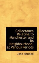Collectanea Relating to Manchester and Its Neighbourhood, at Various Periods