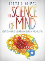 Omslag The Science of Mind - A Complete Course of Lessons in the Science of Mind and Spirit