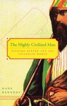The Highly Civilized Man - Richard Burton and the Victorian World