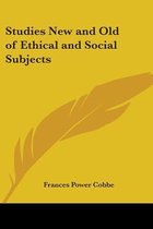 Studies New And Old Of Ethical And Social Subjects