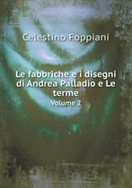 Le fabbriche e i disegni di Andrea Palladio e Le terme Volume 2