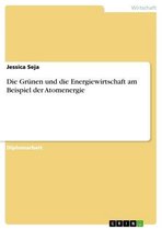 Die Grünen und die Energiewirtschaft am Beispiel der Atomenergie