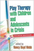 Clinical Practice with Children, Adolescents, and Families - Play Therapy with Children and Adolescents in Crisis