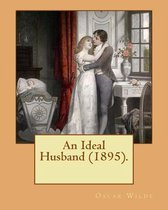 An Ideal Husband (1895). By