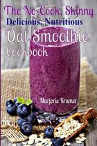 The No-Cook, Skinny, Delicious, Nutritious, Oat Smoothies Cookbook