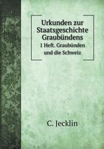 Urkunden zur Staatsgeschichte Graubundens 1 Heft. Graubunden und die Schweiz