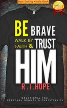 Be Brave Walk By Faith & Trust HIM: Devotional for Personal Growth & Christianity