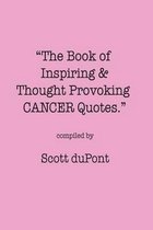 The Book of Inspiring & Thought Provoking Cancer Quotes.