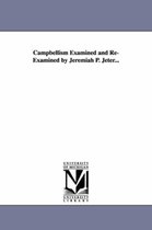 Campbellism Examined and Re-Examined by Jeremiah P. Jeter...