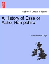 A History of Esse or Ashe, Hampshire.