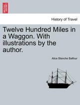 Twelve Hundred Miles in a Waggon. with Illustrations by the Author.