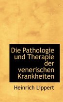 Die Pathologie Und Therapie Der Venerischen Krankheiten