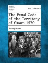 The Penal Code of the Territory of Guam 1970