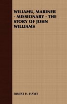 Wiliamu, Mariner - Missionary - the Story of John Williams