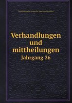 Verhandlungen und mittheilungen Jahrgang 26