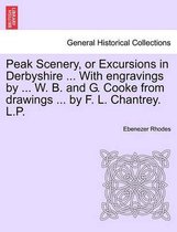 Peak Scenery, or Excursions in Derbyshire ... With engravings by ... W. B. and G. Cooke from drawings ... by F. L. Chantrey. L.P.