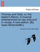 Thomas and Sally; Or, the Sailor's Return. a Musical Entertainment [In Two Acts and in Verse]. a New Edition. [By Isaac Bickerstaffe.]