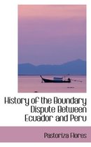 History of the Boundary Dispute Between Ecuador and Peru