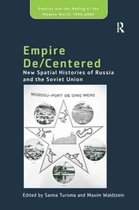 Empire and the Making of the Modern World, 1650-2000- Empire De/Centered