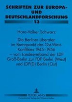 Die Berliner Liberalen Im Brennpunkt Des Ost-West-Konfliktes 1945-1956 - Vom Landesverband Der Lpd Gro -Berlin Zur Fdp Berlin (West) Und Lpd(d) Berlin (Ost)