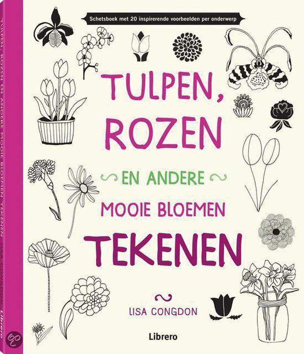 Tulpen Rozen En Andere Mooie Bloemen Tekenen Lisa Congdon 9789089984739 Boeken Bol Com
