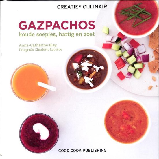 Creatief Culinair - Gazpachos - Anne-Catherine Bley | Nextbestfoodprocessors.com