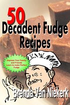 50 Decadent Recipes - 50 Decadent Fudge Recipes