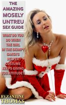 The Amazing Mosely Untreu Sex Guide: For Fledgling Newbies & Accomplished Sex Fiends Alike by Dr. Mosely Untreu - What Do You Do When The Girl In The Skimpy Santa's Helper Costume Keeps Giving You Attitude?