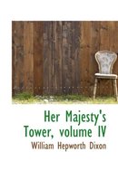 Her Majesty's Tower, Volume IV
