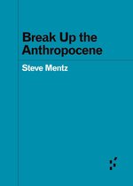 Forerunners: Ideas First - Break Up the Anthropocene