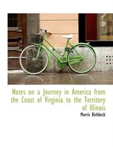 Notes on a Journey in America from the Coast of Virginia to the Territory of Illinois