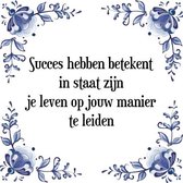 Tegeltje met Spreuk (Tegeltjeswijsheid): Succes hebben betekent in staat zijn je leven op jouw manier te leiden + Kado verpakking & Plakhanger