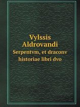 Vylssis Aldrovandi Serpentvm, et draconv historiae libri dvo