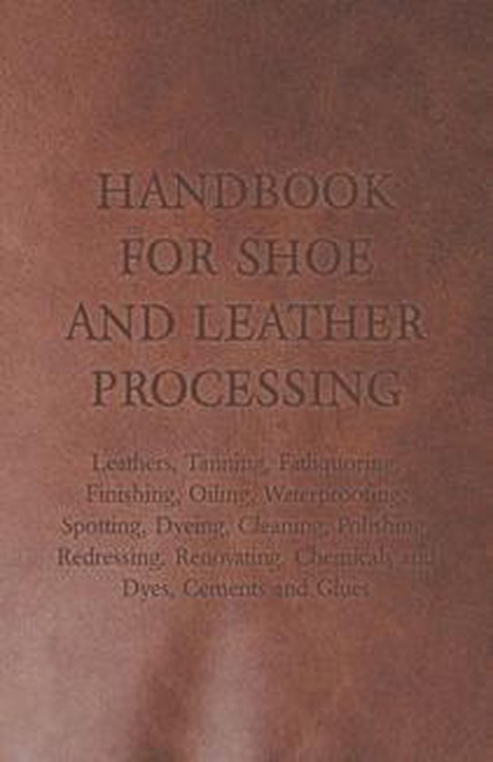 Handbook for Shoe and Leather Processing - Leathers, Tanning ... - cover