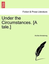 Under the Circumstances. [A Tale.]