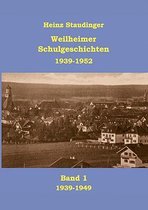 Weilheimer Schulgeschichten 1939-1952 Band1