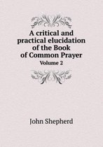 A Critical and Practical Elucidation of the Book of Common Prayer Volume 2