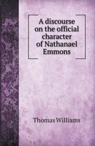 A Discourse on the Official Character of Nathanael Emmons