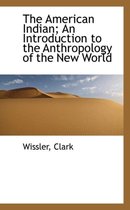 The American Indian; An Introduction to the Anthropology of the New World