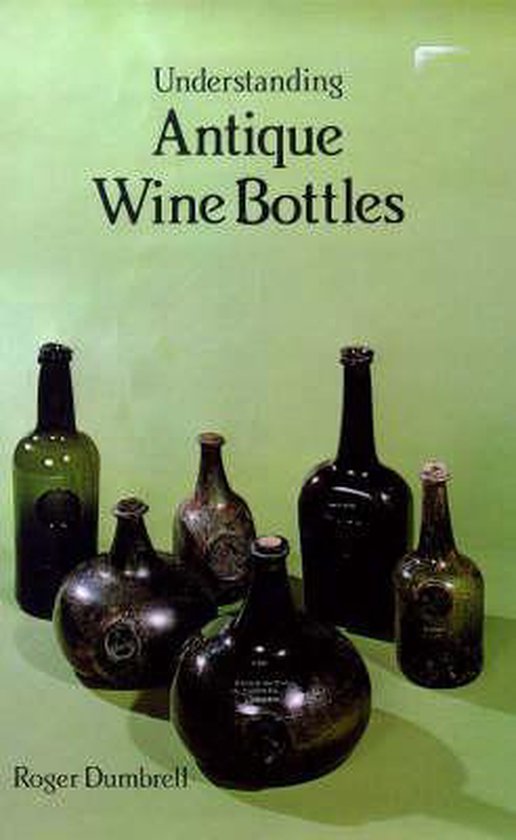 Understanding Antique Wine Bottles, Roger Dumbrell 9780907462149 Boeken bol