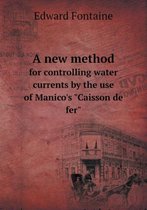 A New Method for Controlling Water Currents by the Use of Manico's Caisson de Fer