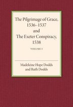 The Pilgrimage of Grace 1536–1537 and the Exeter Conspiracy 1538: Volume 1