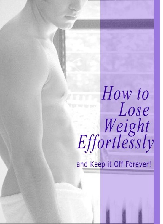 How to Lose Weight Effortlessly and Keep it off Forever! - cover