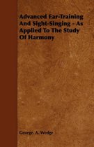 Advanced Ear-Training And Sight-Singing - As Applied To The Study Of Harmony