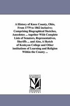 A History of Knox County, Ohio, from 1779 to 1862 Inclusive; Comprising Biographical Sketches, Anecdotes ... Together with Complete Lists of Senator