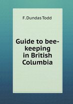 Guide to Bee-Keeping in British Columbia