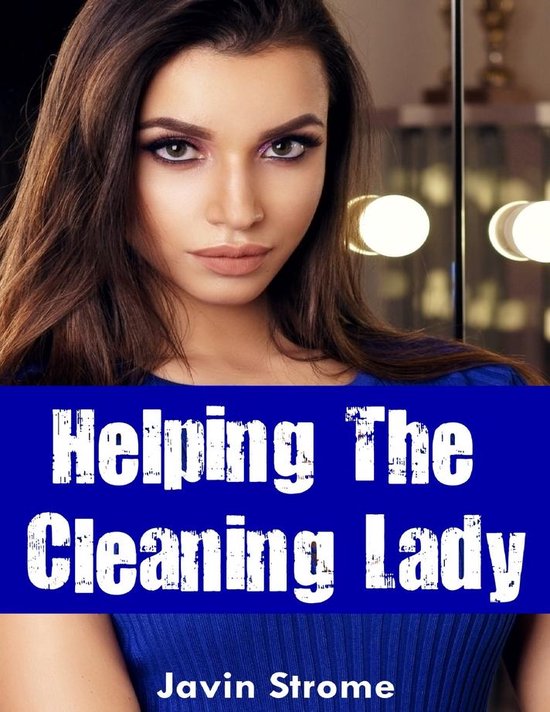 Helping the Cleaning Lady (ebook), Javin Strome 9780359098569